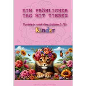 Gerner, Gabriele Ein fröhlicher Tag mit Tieren: Vorlese- und Ausmalbuch für Kinder Gerner, Gabriele Ein fröhlicher Tag mit Tieren: Vorlese- und Ausmalbuch für Kinder