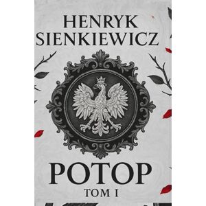 Sienkiewicz, Henryk Potop: Tom I Sienkiewicz, Henryk Potop: Tom I