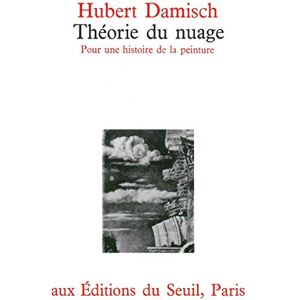 Damisch, Hubert Théorie du nuage. Pour une histoire de la peinture Damisch, Hubert Théorie du nuage. Pour une histoire de la peinture