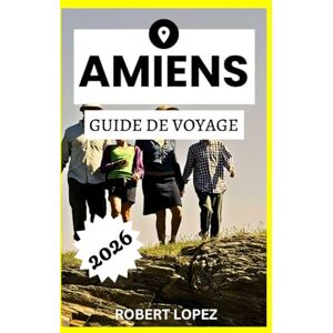 Lopez, Robert AMIENS GUIDE DE VOYAGE 2026 Lopez, Robert AMIENS GUIDE DE VOYAGE 2026