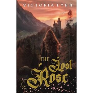Lynn, Victoria The Lost Rose: 3 (The Chronicles of Elira) Lynn, Victoria The Lost Rose: 3 (The Chronicles of Elira)