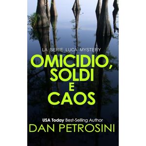 Petrosini, Dan Omicidio, Soldi e Caos (La Serie Luca Mystery) Petrosini, Dan Omicidio, Soldi e Caos (La Serie Luca Mystery)