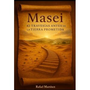 Martínez, Rafael MASEI: 42 TRAVESIAS ANTES DE LA TIERRA PROMETIDA Martínez, Rafael MASEI: 42 TRAVESIAS ANTES DE LA TIERRA PROMETIDA