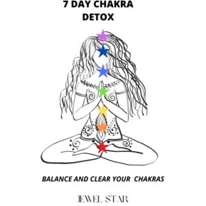 Star, Jewel 7 DAY CHAKRA DETOX: BALANCE AND CLEAR YOUR CHAKRAS Star, Jewel 7 DAY CHAKRA DETOX: BALANCE AND CLEAR YOUR CHAKRAS
