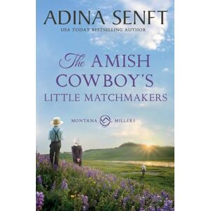 Senft, Adina The Amish Cowboy's Little Matchmakers: 9 (Amish Cowboys of Montana) Senft, Adina The Amish Cowboy's Little Matchmakers: 9 (Amish Cowboys of Montana)