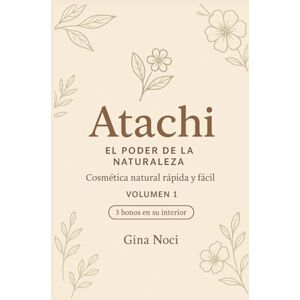 Silvestri, Sra Gina Noci Atachi: El poder de la naturaleza: Cosmética natural, fácil y rápida Silvestri, Sra Gina Noci Atachi: El poder de la naturaleza: Cosmética natural, fácil y rápida