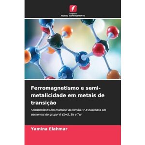 Elahmar, Yamina Ferromagnetismo e semi-metalicidade em metais de transição: Semimetálicos em materiais da família Cr-X baseados em elementos do grupo VI (X=S, Se e Te) Elahmar, Yamina Ferromagnetismo e semi-metalicidade em metais de transição: Semimetálicos em materiais da família Cr-X baseados em elementos do grupo VI (X=S, Se e Te)