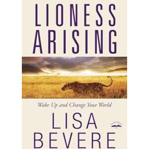 Bevere, Lisa Lioness Arising: Wake Up and Change Your World Bevere, Lisa Lioness Arising: Wake Up and Change Your World