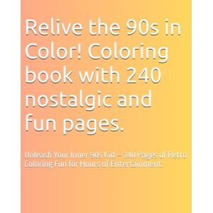 Santos, Nano Relive the 90s in Color! Coloring book with 240 nostalgic and fun pages.: Unleash Your Inner 90s Kid – 240 Pages of Retro Coloring Fun for Hours of Entertainment. Santos, Nano Relive the 90s in Color! Coloring book with 240 nostalgic and fun pages.: Unleash Your Inner 90s Kid – 240 Pages of Retro Coloring Fun for Hours of Entertainment.