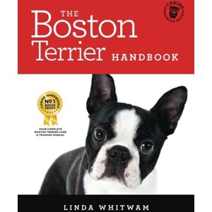 Whitwam, Linda The Boston Terrier Handbook: The Essential Guide for New and Prospective Boston Terrier Owners (Canine Handbooks) Whitwam, Linda The Boston Terrier Handbook: The Essential Guide for New and Prospective Boston Terrier Owners (Canine Handbooks)