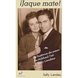 Landau, Sally ¡Jaque mate! La historia de amor de Mikhail Tal y Sally Landau Landau, Sally ¡Jaque mate! La historia de amor de Mikhail Tal y Sally Landau