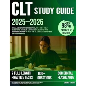Bean, Charles K. CLT Study Guide 2025–2026: 7 Full-Length Practice Exams, 900+ High-Yield Questions, Detailed Answer Explanations and Complete Review to Pass the Classic Learning Test with Confidence Bean, Charles K. CLT Study Guide 2025–2026: 7 Full-Length Practice Exams, 900+ High-Yield Questions, Detailed Answer Explanations and Complete Review to Pass the Classic Learning Test with Confidence