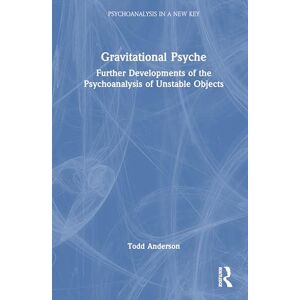 Anderson, Todd Gravitational Psyche: Further Developments of the Psychoanalysis of Unstable Objects (Psychoanalysis in a New Key Book Series) Anderson, Todd Gravitational Psyche: Further Developments of the Psychoanalysis of Unstable Objects (Psychoanalysis in a New Key Book Series)