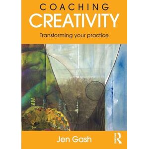 Gash, Jen Coaching Creativity: Transforming your practice Gash, Jen Coaching Creativity: Transforming your practice