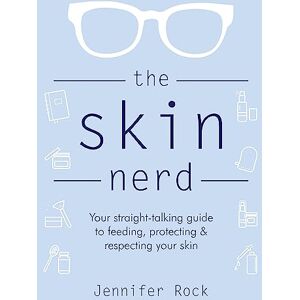 Rock, Jennifer The Skin Nerd: Your straight-talking guide to feeding, protecting and respecting your skin Rock, Jennifer The Skin Nerd: Your straight-talking guide to feeding, protecting and respecting your skin