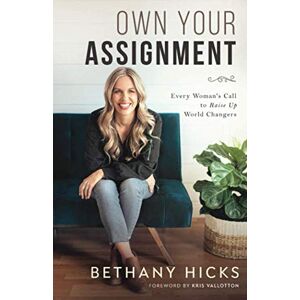 Hicks, Bethany Own Your Assignment: Every Woman's Call To Raise Up World Changers Hicks, Bethany Own Your Assignment: Every Woman's Call To Raise Up World Changers