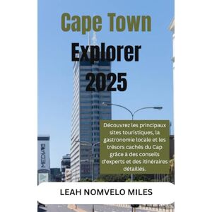 Miles, Leah Nomvelo Cape Town Explorer 2025: Découvrez les principaux sites touristiques, la gastronomie locale et les trésors cachés du Cap grâce à des conseils ... de voyage idéal pour découvrir la plus bel Miles, Leah Nomvelo Cape Town Explorer 2025: Découvrez les principaux sites touristiques, la gastronomie locale et les trésors cachés du Cap grâce à des conseils ... de voyage idéal pour découvrir la plus bel