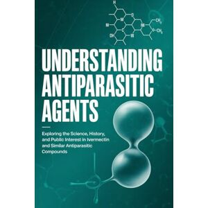 Runolfsson M.D, Brianne Understanding Antiparasitic Agents: Exploring the Science, History, and Public Interest in Ivermectin and Similar Antiparasitic Compounds. Runolfsson M.D, Brianne Understanding Antiparasitic Agents: Exploring the Science, History, and Public Interest in Ivermectin and Similar Antiparasitic Compounds.