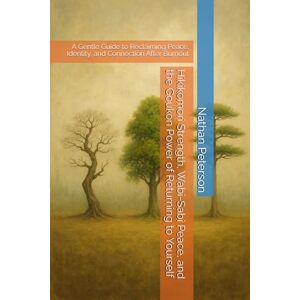 Peterson, Nathan Hikikomori Strength, Wabi-Sabi Peace, and the Goukon Power of Returning to Yourself: A Gentle Guide to Reclaiming Peace, Identity, and Connection After Burnout Peterson, Nathan Hikikomori Strength, Wabi-Sabi Peace, and the Goukon Power of Returning to Yourself: A Gentle Guide to Reclaiming Peace, Identity, and Connection After Burnout