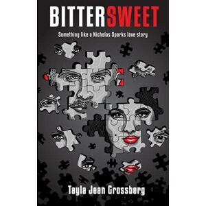 Grossberg, Tayla Jean BITTERSWEET: SOMETHING LIKE A NICHOLAS SPARKS LOVE STORY Grossberg, Tayla Jean BITTERSWEET: SOMETHING LIKE A NICHOLAS SPARKS LOVE STORY