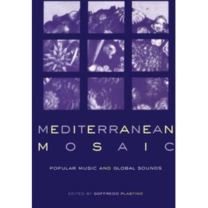Mediterranean Mosaic: Popular Music and Global Sounds (Perspectives on Global Pop) Mediterranean Mosaic: Popular Music and Global Sounds (Perspectives on Global Pop)