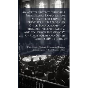 An act to Protect Children From Sexual Exploitation and Violent Crime, to Prevent Child Abuse and Child Pornography, to Promote Internet Safety, and ... of Adam Walsh and Other Child Crime Victims An act to Protect Children From Sexual Exploitation and Violent Crime, to Prevent Child Abuse and Child Pornography, to Promote Internet Safety, and ... of Adam Walsh and Other Child Crime Victims
