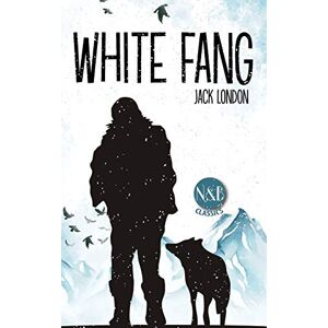 London, Jack White Fang: (Annotated): 1 (N&b Classics) London, Jack White Fang: (Annotated): 1 (N&b Classics)