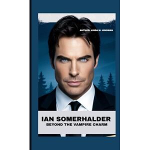 M. Hindman, Linda IAN SOMERHALDER: BEYOND THE VAMPIRE CHARM M. Hindman, Linda IAN SOMERHALDER: BEYOND THE VAMPIRE CHARM