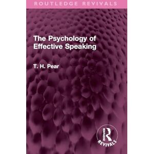Pear, T. H. The Psychology of Effective Speaking (Routledge Revivals) Pear, T. H. The Psychology of Effective Speaking (Routledge Revivals)