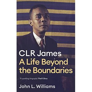 Williams, John L CLR James: A Life Beyond the Boundaries Williams, John L CLR James: A Life Beyond the Boundaries