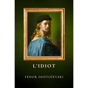 Dostoïevski, Fédor L'Idiot: Édition Intégrale Format Broché Dostoïevski, Fédor L'Idiot: Édition Intégrale Format Broché