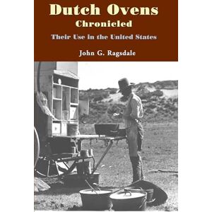 Ragsdale, John G. Dutch Ovens Chronicled: Their Use in the United States Ragsdale, John G. Dutch Ovens Chronicled: Their Use in the United States