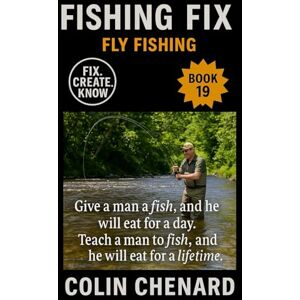 Chenard, Colin Fly Fishing: Flies, Gear, and Strategies to Catch Trout and More in Streams, Rivers, and Stillwater (Fishing Fix) Chenard, Colin Fly Fishing: Flies, Gear, and Strategies to Catch Trout and More in Streams, Rivers, and Stillwater (Fishing Fix)