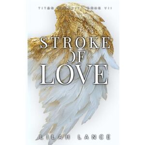 Lance, Lilah Stroke of Love (God Edition): Titan Security Book VII Lance, Lilah Stroke of Love (God Edition): Titan Security Book VII