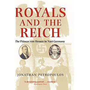 Petropoulos, Jonathan Royals and the Reich: The Princes von Hessen in Nazi Germany Petropoulos, Jonathan Royals and the Reich: The Princes von Hessen in Nazi Germany