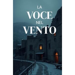Moretti, Lavinia La Voce nel Vento (Italian Edition): Un thriller soprannaturale ambientato tra le rovine d’Abruzzo, dove il passato parla attraverso il silenzio dei morti (Italian Ghost Story) Moretti, Lavinia La Voce nel Vento (Italian Edition): Un thriller soprannaturale ambientato tra le rovine d’Abruzzo, dove il passato parla attraverso il silenzio dei morti (Italian Ghost Story)