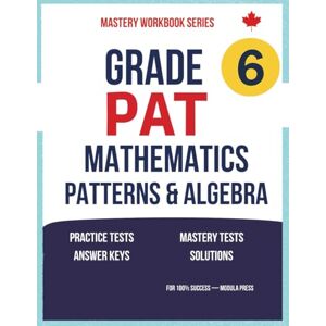 PRESS, MODULA Grade 6 PAT Mathematics: Patterns & Algebra: Alberta Curriculum Practice Tests, Mastery Exams, Answer Keys & Step-by-Step Solutions ( Updated ) (PAT ... Series (Alberta Curriculum Edition)) PRESS, MODULA Grade 6 PAT Mathematics: Patterns & Algebra: Alberta Curriculum Practice Tests, Mastery Exams, Answer Keys & Step-by-Step Solutions ( Updated ) (PAT ... Series (Alberta Curriculum Edition))