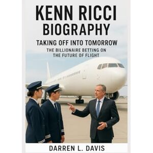 Davis, Darren L. Kenn Ricci Biography: Taking Off into Tomorrow The Billionaire Betting on the Future of Flight Davis, Darren L. Kenn Ricci Biography: Taking Off into Tomorrow The Billionaire Betting on the Future of Flight