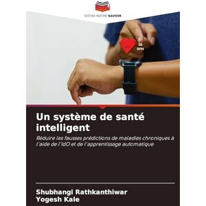 Rathkanthiwar, Shubhangi Un système de santé intelligent: Réduire les fausses prédictions de maladies chroniques à l'aide de l'IdO et de l'apprentissage automatique Rathkanthiwar, Shubhangi Un système de santé intelligent: Réduire les fausses prédictions de maladies chroniques à l'aide de l'IdO et de l'apprentissage automatique