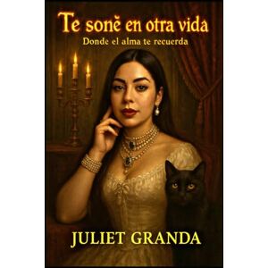 GRANDA, JULIET TE SOÑE EN OTRA VIDA: Donde el alma te recuerda GRANDA, JULIET TE SOÑE EN OTRA VIDA: Donde el alma te recuerda