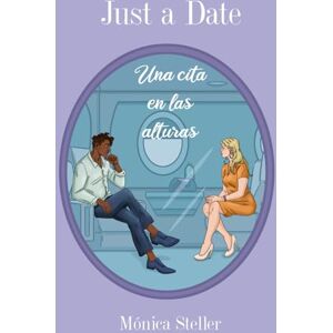Steller, Mónica Just a date: Una cita en las alturas Steller, Mónica Just a date: Una cita en las alturas