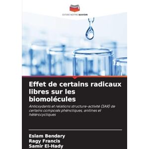Bendary, Eslam Effet de certains radicaux libres sur les biomolécules: Antioxydants et relations structure-activité (SAR) de certains composés phénoliques, anilines et hétérocycliques Bendary, Eslam Effet de certains radicaux libres sur les biomolécules: Antioxydants et relations structure-activité (SAR) de certains composés phénoliques, anilines et hétérocycliques