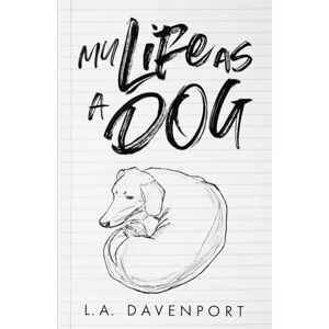 Davenport, L.A. My Life as a Dog: 1 Davenport, L.A. My Life as a Dog: 1