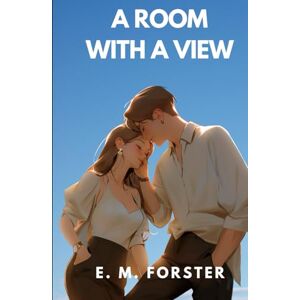 E. M. FORSTER A ROOM WITH A VIEW E. M. FORSTER A ROOM WITH A VIEW