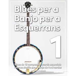 Schneider, Andy Blues per a Banjo per a Esquerrans 1: Blues de 12 compassos, acords essencials i ritmes shuffle per a banjo de 4 o 5 cordes Schneider, Andy Blues per a Banjo per a Esquerrans 1: Blues de 12 compassos, acords essencials i ritmes shuffle per a banjo de 4 o 5 cordes