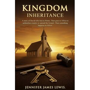 JAMES LEWIS, JENNIFER Kingdom Inheritance: A story of David who leaves Home. Then goes to Africa to unfamiliar country to spread the Gospel. Then something happens in Africa JAMES LEWIS, JENNIFER Kingdom Inheritance: A story of David who leaves Home. Then goes to Africa to unfamiliar country to spread the Gospel. Then something happens in Africa