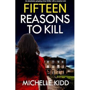 KIDD, MICHELLE FIFTEEN REASONS TO KILL an absolutely gripping crime thriller with a massive twist (Detective Inspector Jack MacIntosh Mysteries) KIDD, MICHELLE FIFTEEN REASONS TO KILL an absolutely gripping crime thriller with a massive twist (Detective Inspector Jack MacIntosh Mysteries)