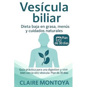 Montoya, Claire Vesícula biliar dieta baja en grasa, menús y cuidados naturales: Guía práctica para mejorar la digestión y vivir bien con (o sin) vesícula · Plan de 30 días (Salud digestiva y metabólica) Montoya, Claire Vesícula biliar dieta baja en grasa, menús y cuidados naturales: Guía práctica para mejorar la digestión y vivir bien con (o sin) vesícula · Plan de 30 días (Salud digestiva y metabólica)