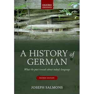 Salmons, Joseph A History of German: What the Past Reveals about Today's Language Salmons, Joseph A History of German: What the Past Reveals about Today's Language