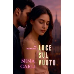 Carli, Nina Luce sul vuoto (NC Romance) Carli, Nina Luce sul vuoto (NC Romance)